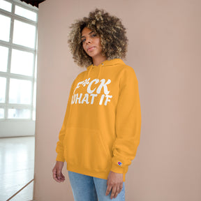 Fuck What If Hoodie - Champion