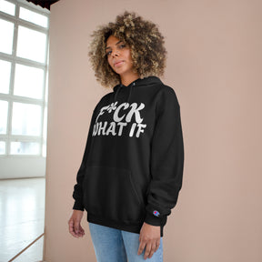 Fuck What If Hoodie - Champion