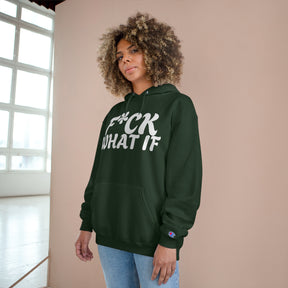 Fuck What If Hoodie - Champion