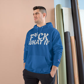 Fuck What If Hoodie - Champion