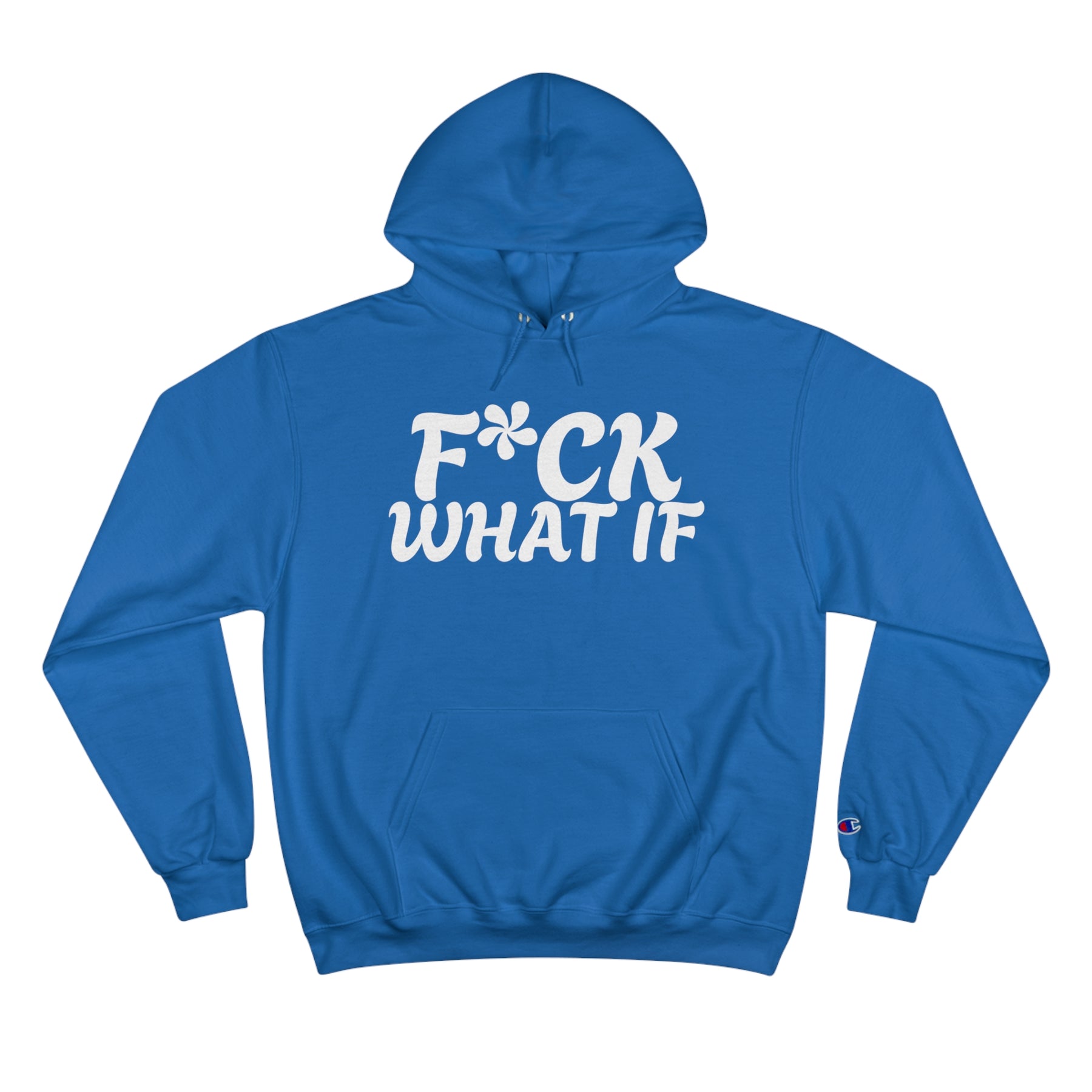 Fuck What If Hoodie - Champion