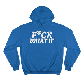 Fuck What If Hoodie - Champion