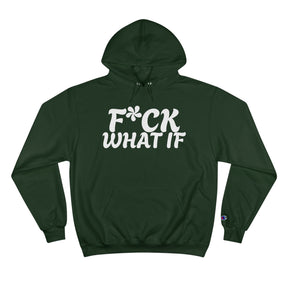 Fuck What If Hoodie - Champion