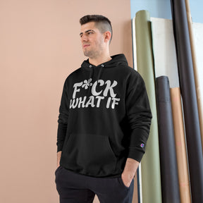 Fuck What If Hoodie - Champion