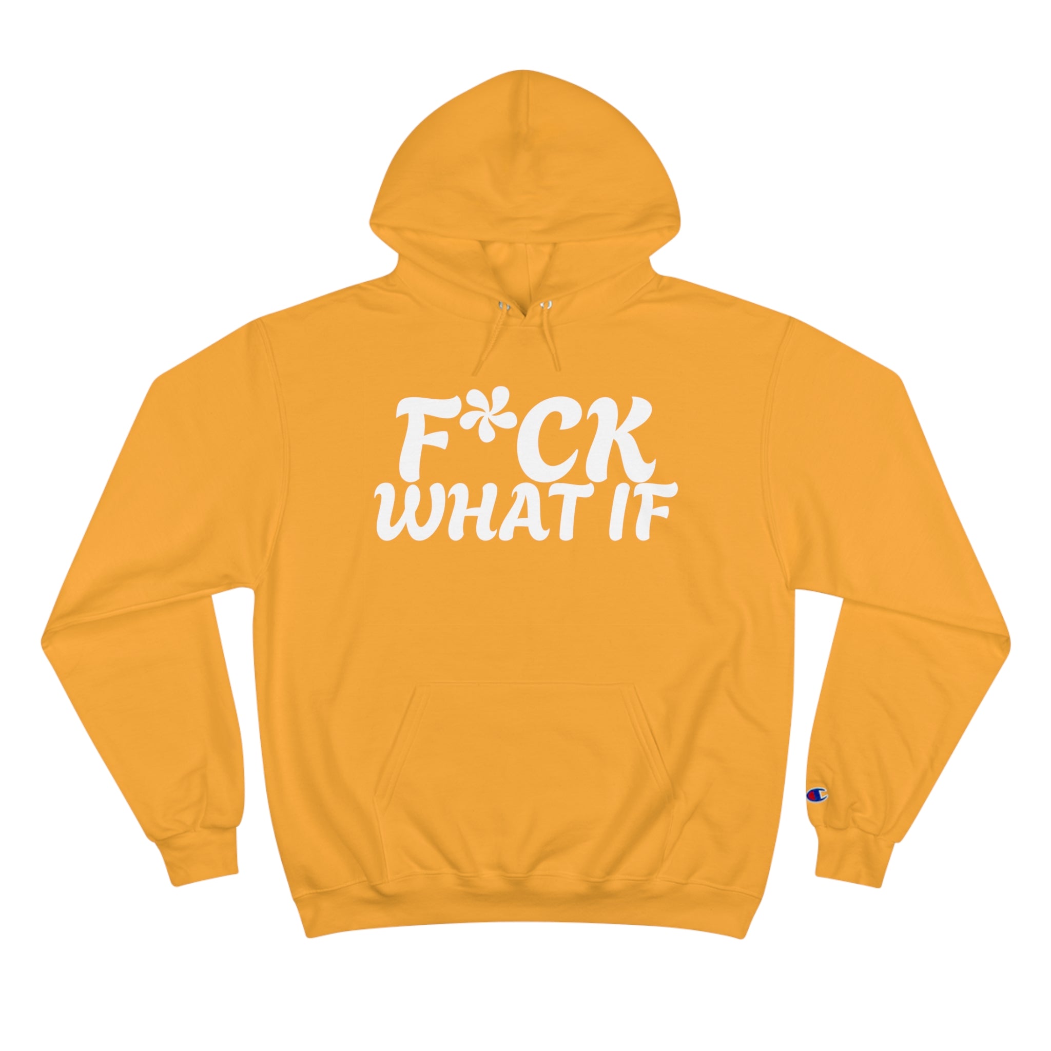 Fuck What If Hoodie - Champion