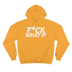 Fuck What If Hoodie - Champion