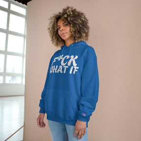 Fuck What If Hoodie - Champion